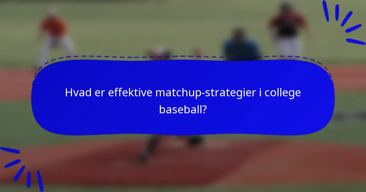 Hvad er effektive matchup-strategier i college baseball?