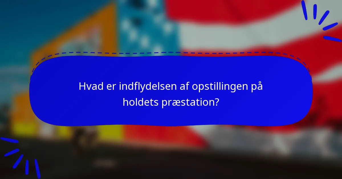 Hvad er indflydelsen af opstillingen på holdets præstation?