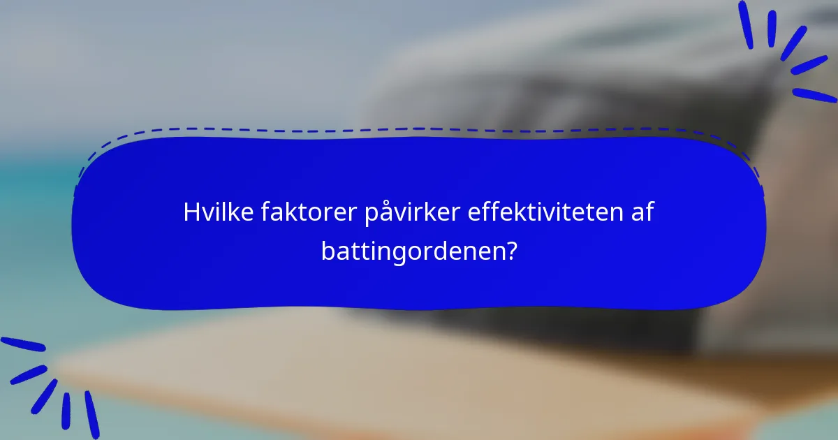 Hvilke faktorer påvirker effektiviteten af battingordenen?