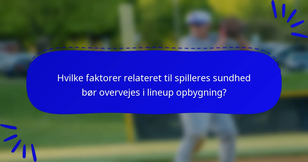 Hvilke faktorer relateret til spilleres sundhed bør overvejes i lineup opbygning?