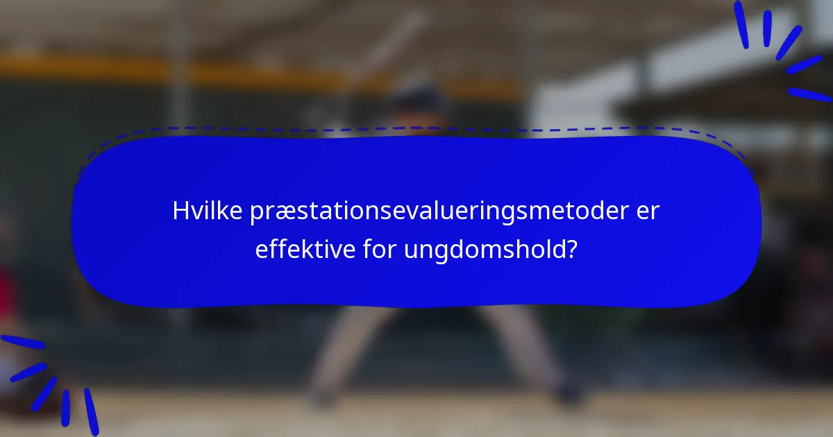 Hvilke præstationsevalueringsmetoder er effektive for ungdomshold?