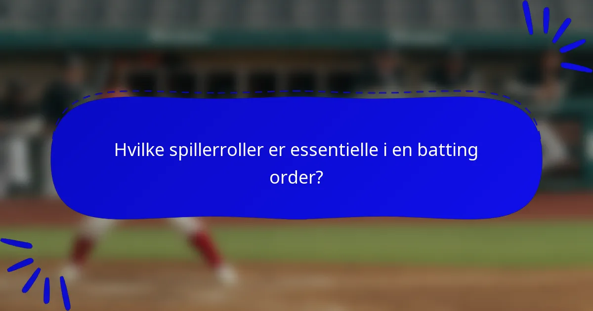 Hvilke spillerroller er essentielle i en batting order?