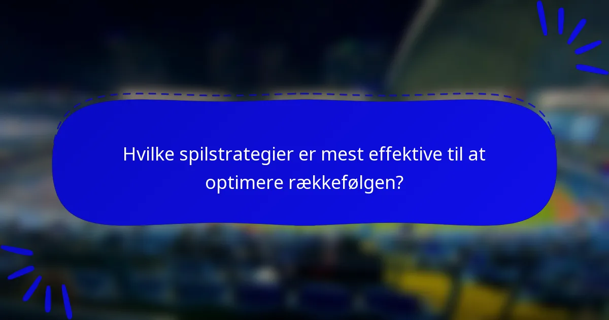 Hvilke spilstrategier er mest effektive til at optimere rækkefølgen?