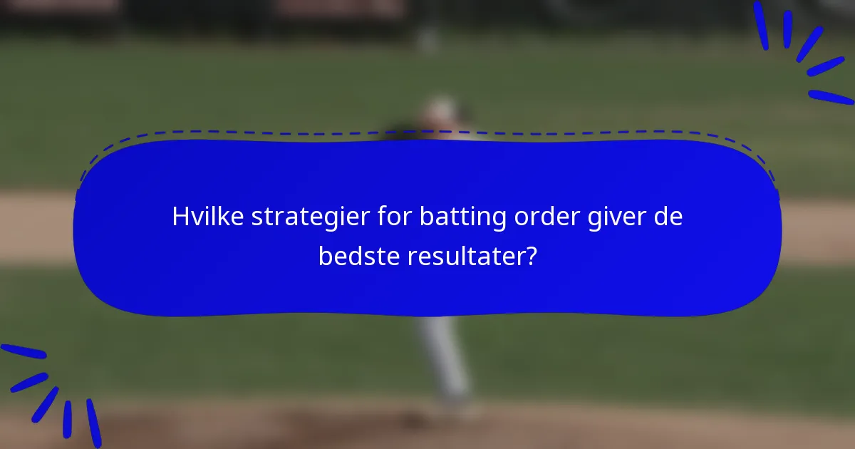 Hvilke strategier for batting order giver de bedste resultater?