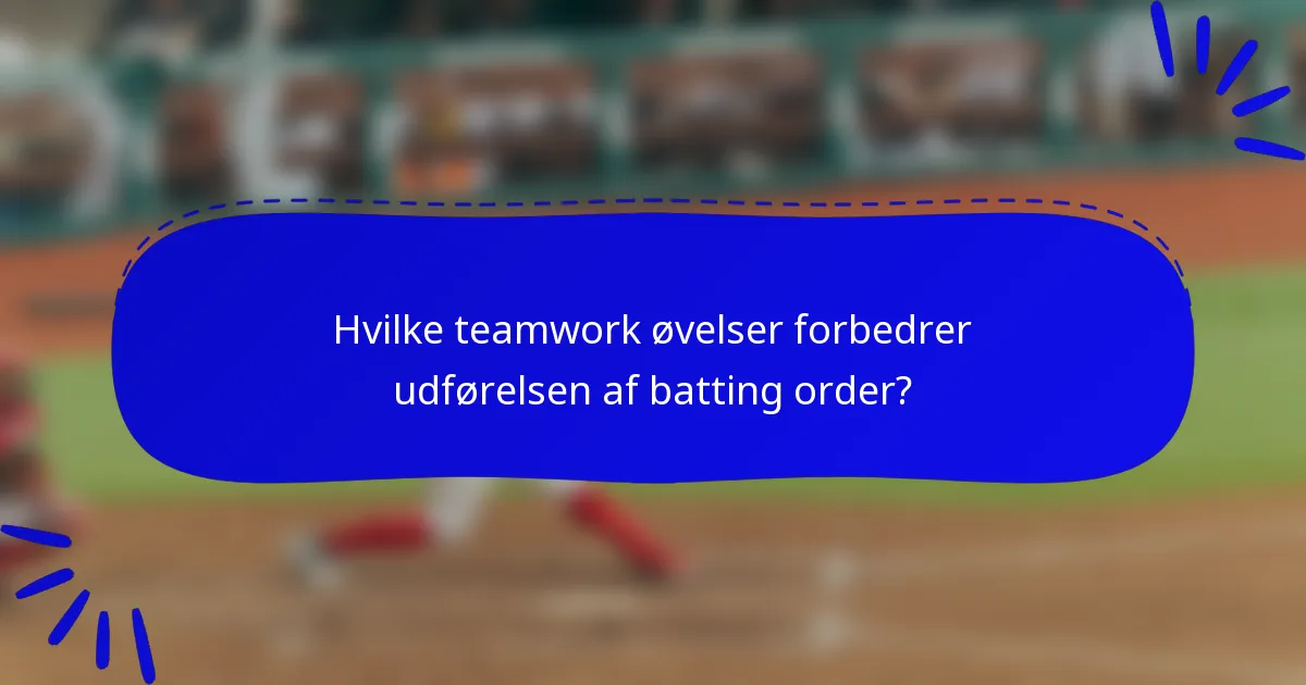 Hvilke teamwork øvelser forbedrer udførelsen af batting order?