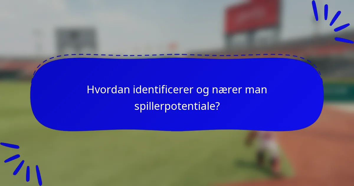 Hvordan identificerer og nærer man spillerpotentiale?