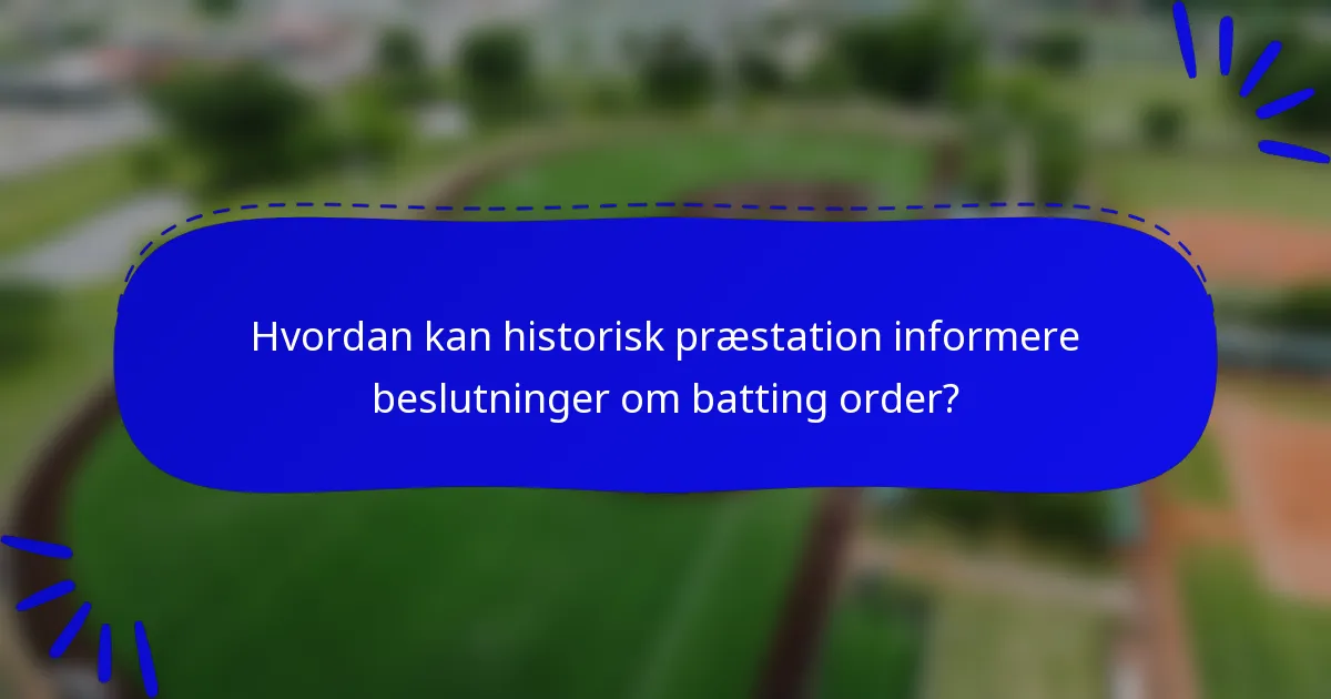 Hvordan kan historisk præstation informere beslutninger om batting order?