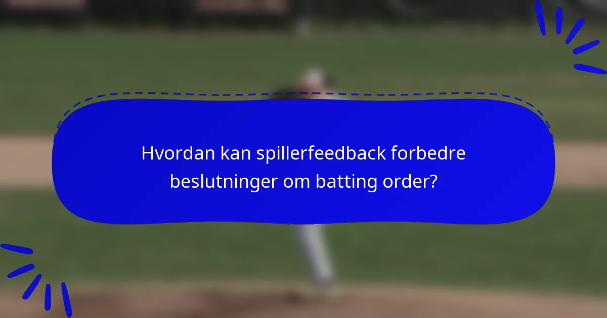 Hvordan kan spillerfeedback forbedre beslutninger om batting order?