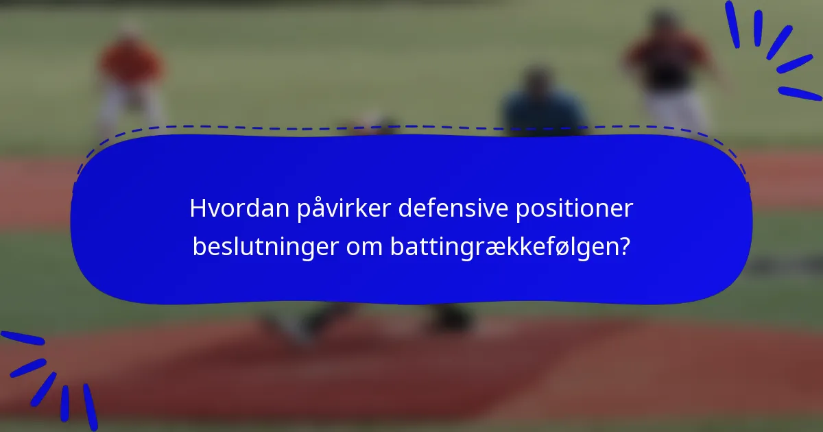Hvordan påvirker defensive positioner beslutninger om battingrækkefølgen?