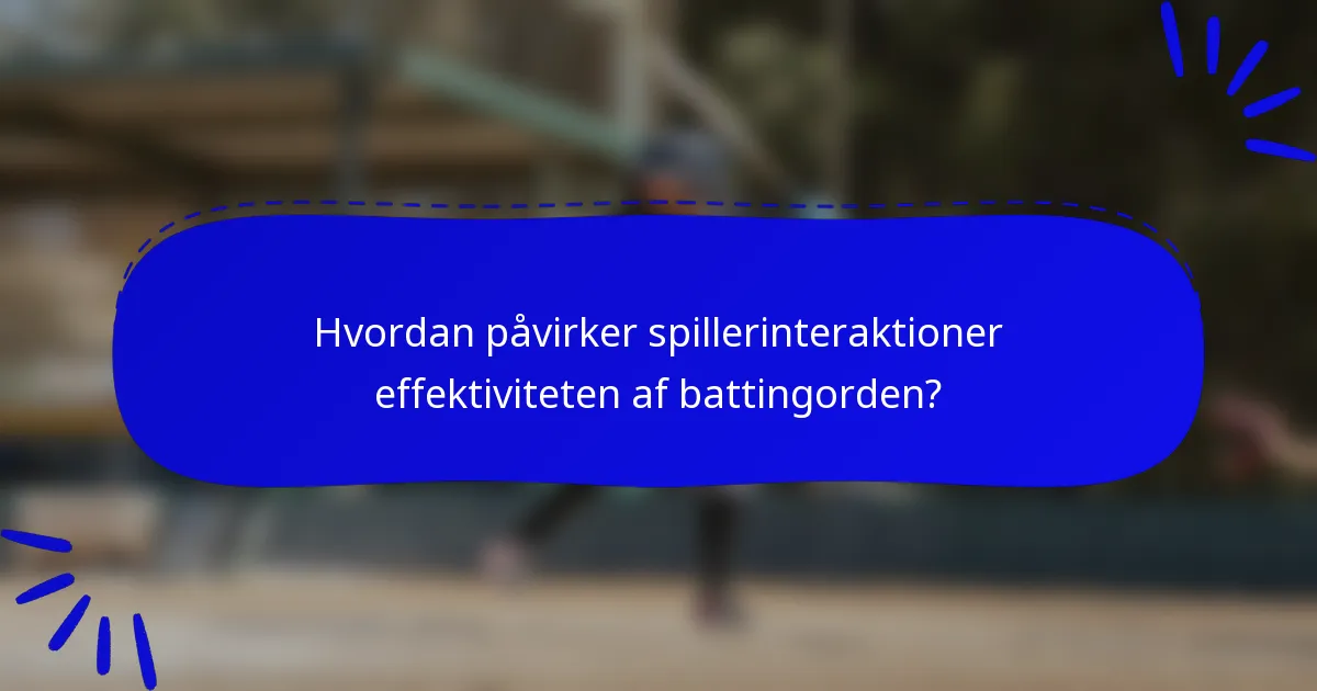 Hvordan påvirker spillerinteraktioner effektiviteten af battingorden?