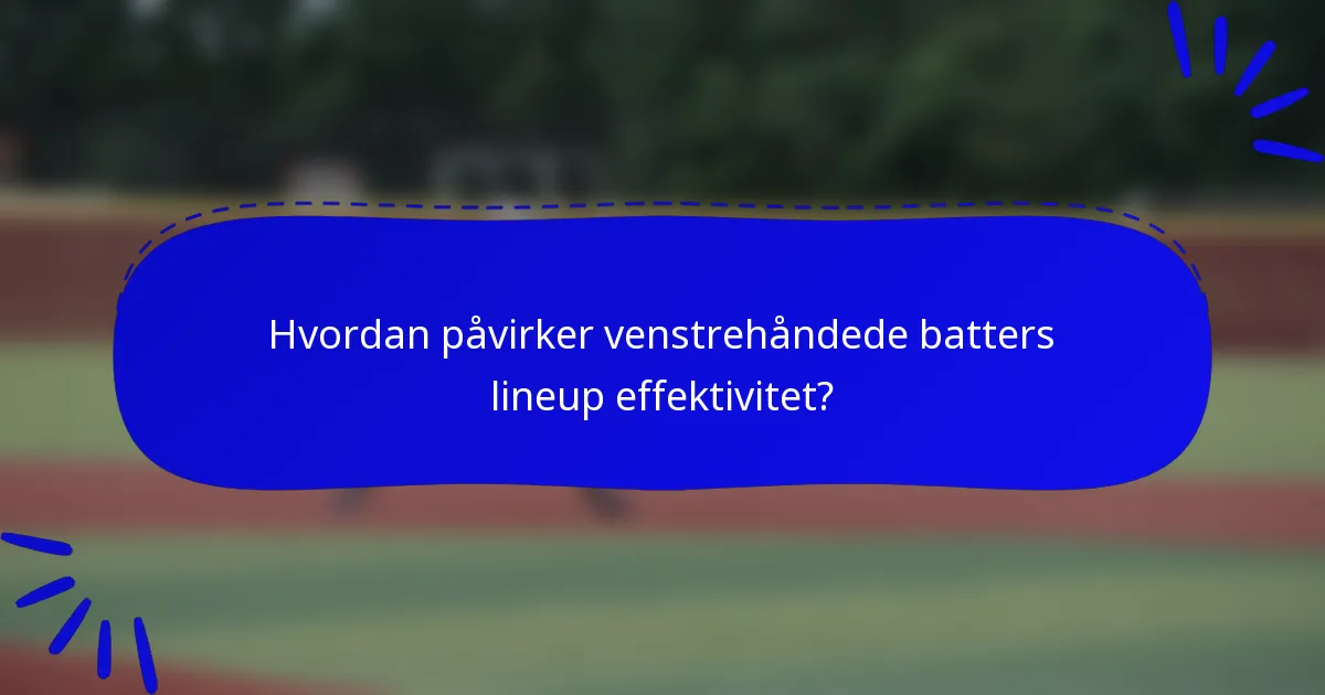 Hvordan påvirker venstrehåndede batters lineup effektivitet?