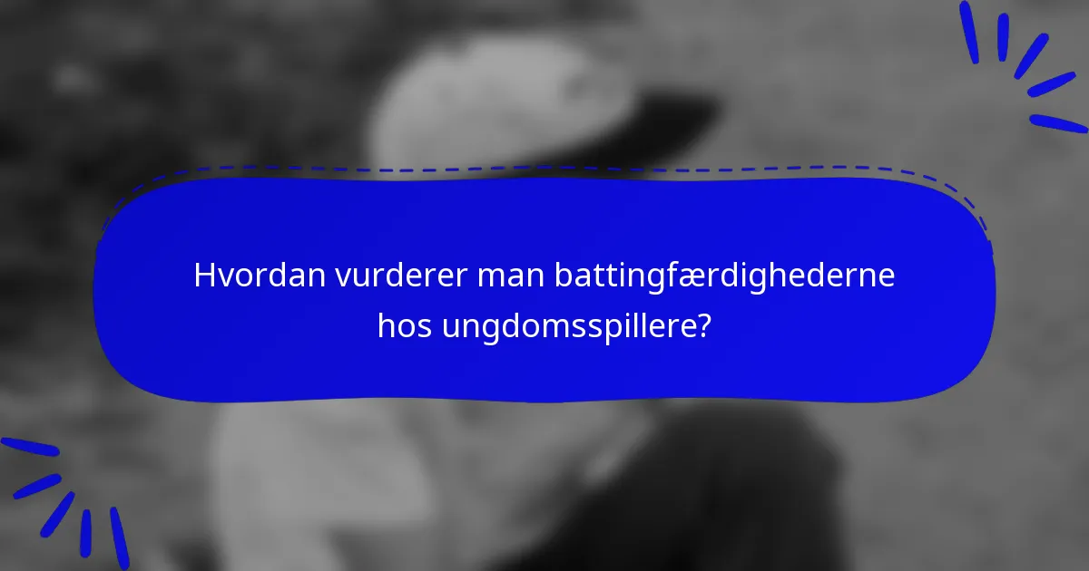 Hvordan vurderer man battingfærdighederne hos ungdomsspillere?