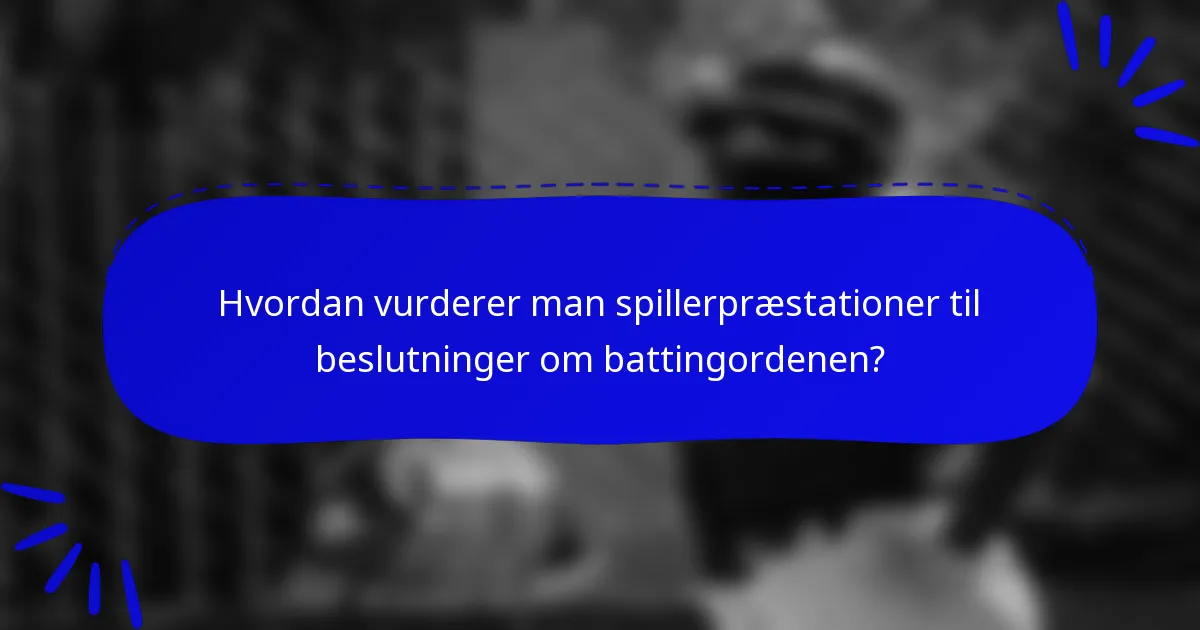 Hvordan vurderer man spillerpræstationer til beslutninger om battingordenen?