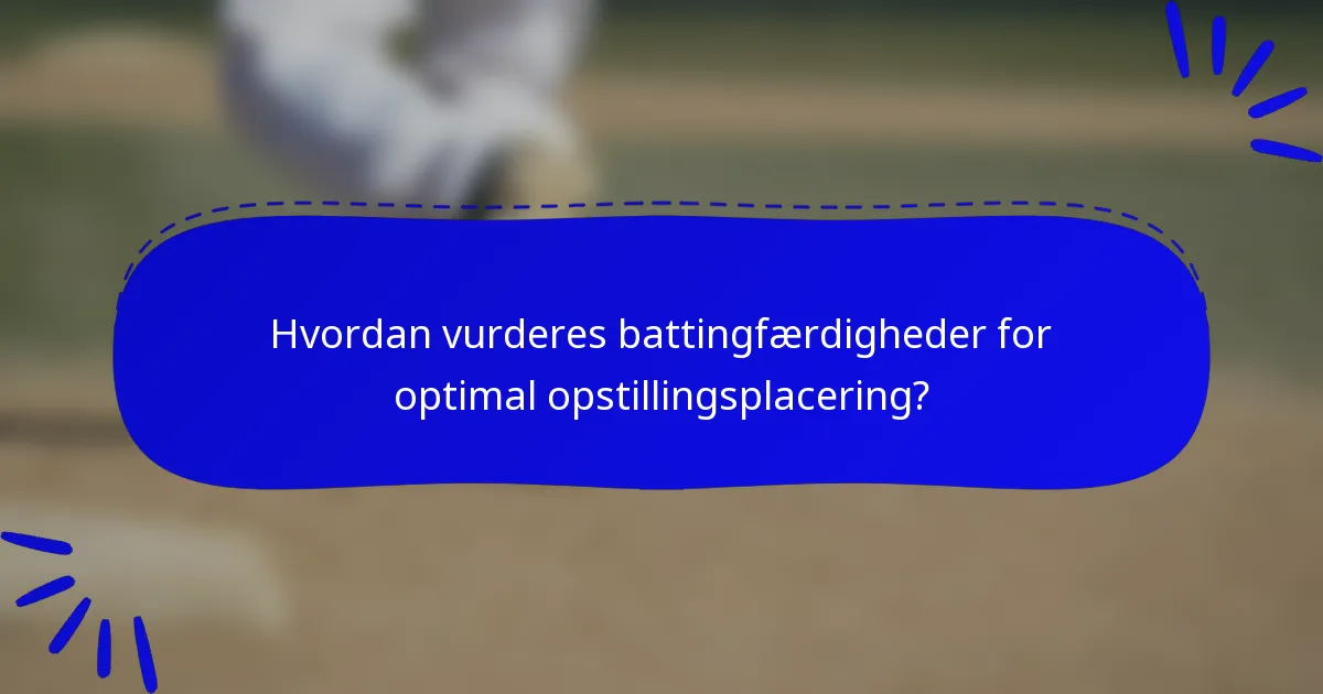 Hvordan vurderes battingfærdigheder for optimal opstillingsplacering?