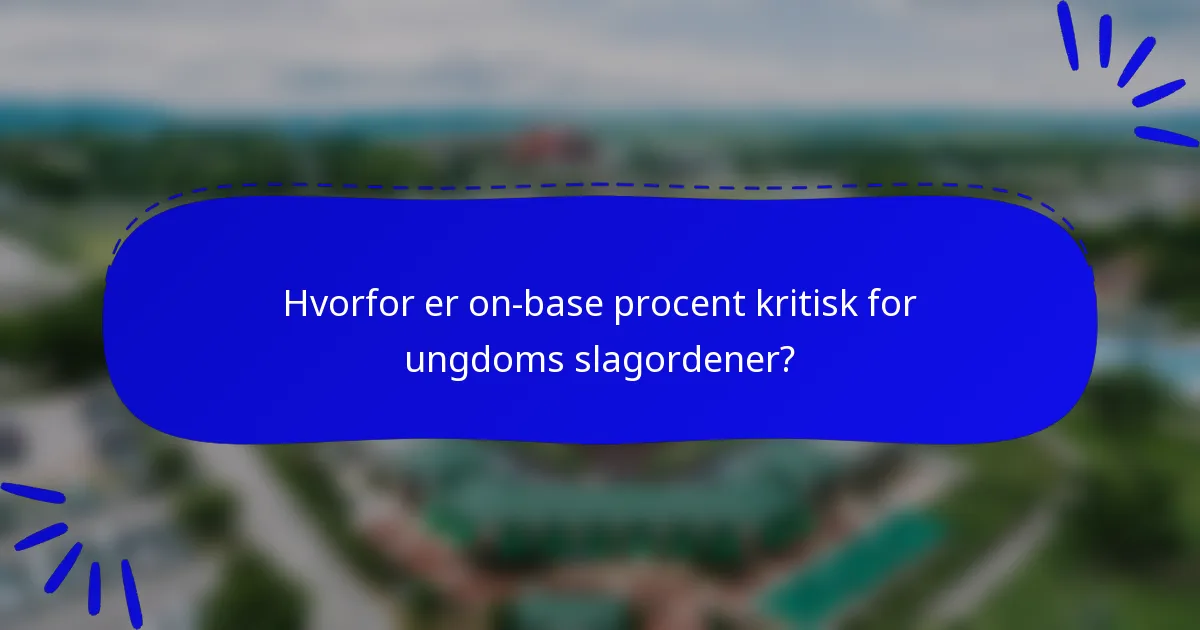 Hvorfor er on-base procent kritisk for ungdoms slagordener?